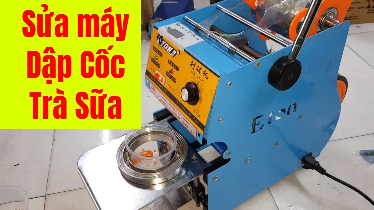 Sửa Máy Dập Cốc Trà Sữa - Repair Dingtea
