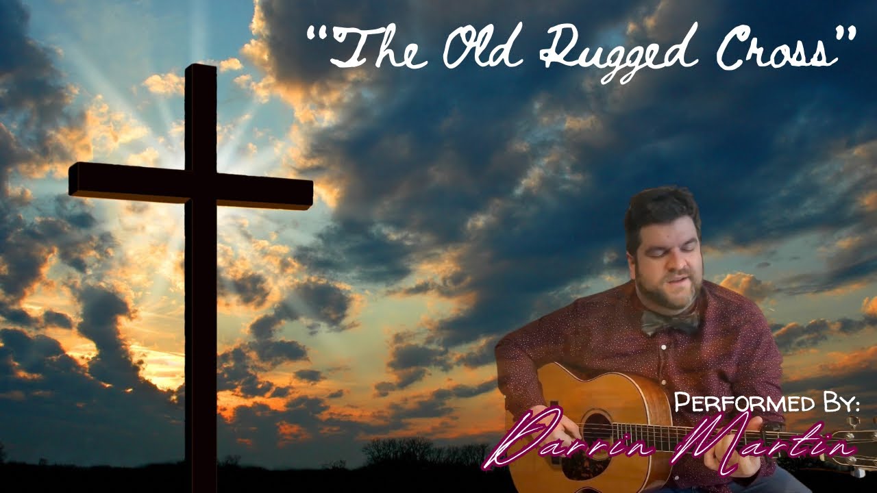“The Old Rugged Cross” performed by Darrin Martin