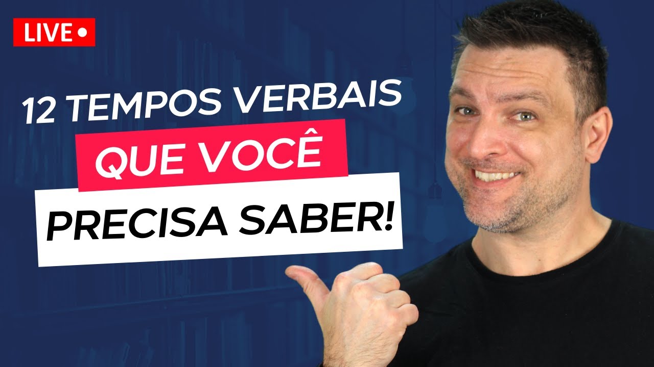 OS 12 TEMPOS VERBAIS QUE VOCÊ PRECISA SABER | LIVE