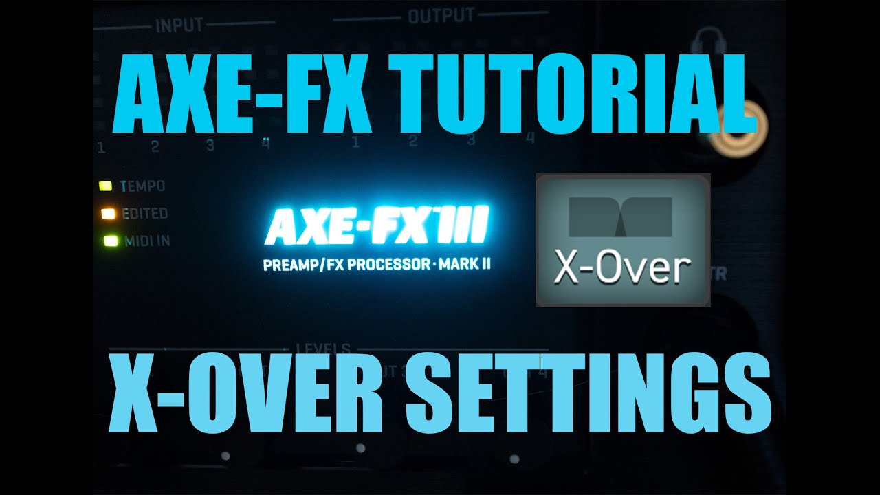 AXE FX 3 TUTORIAL - CROSSOVER