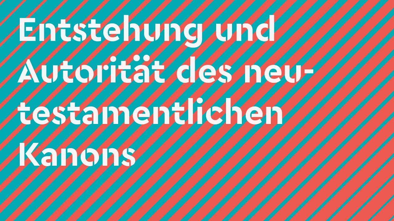 Entstehung und Autorität des neutestamentlichen Kanons | 9.11.2