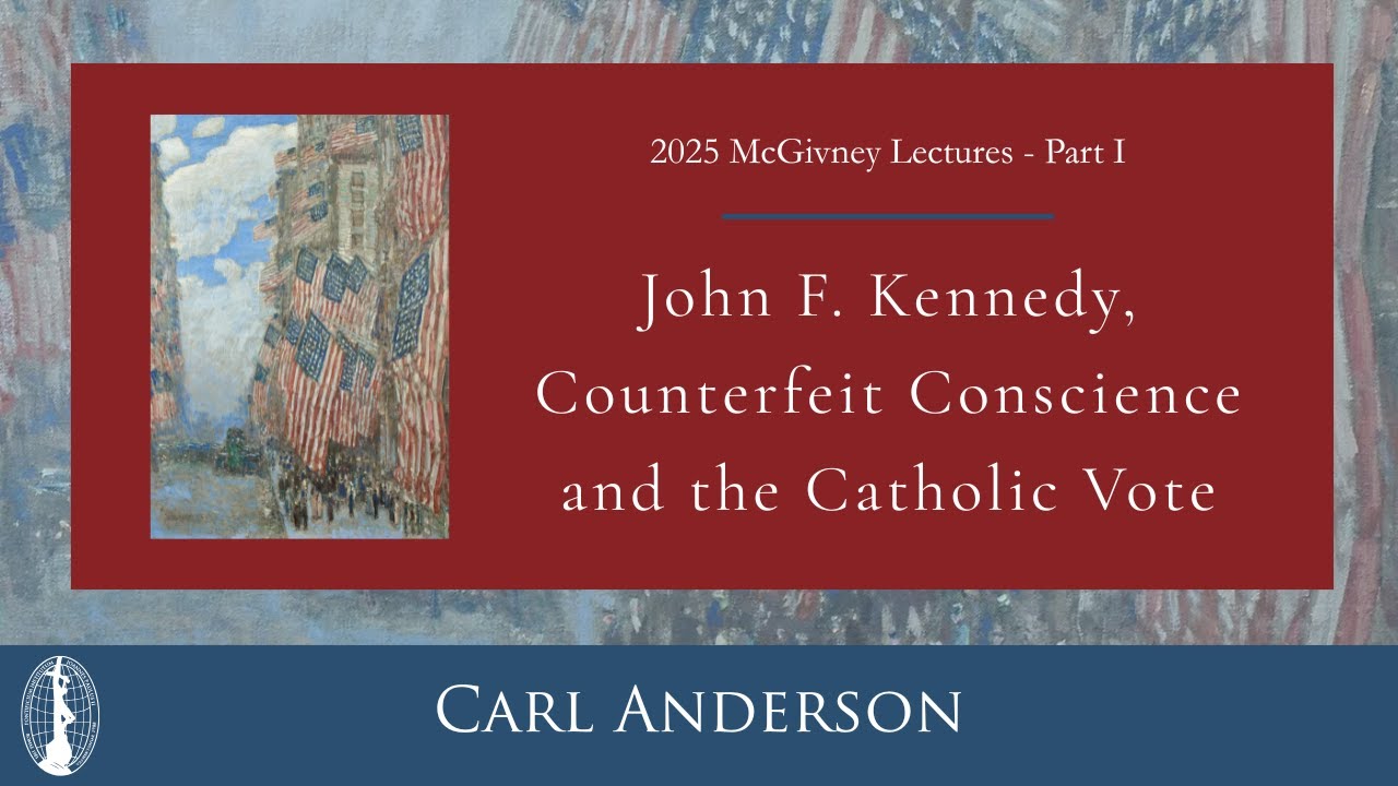 2025 McGivney Lectures - Part I - John F. Kennedy, Counterfeit Conscience and the Catholic Vote
