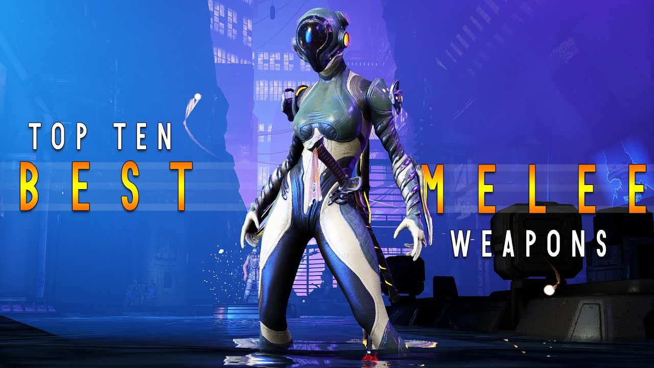 [WARFRAME] TOP TEN BEST MELEE WEAPONS | Builds & Guide | Get These Melee Weapons NOW!