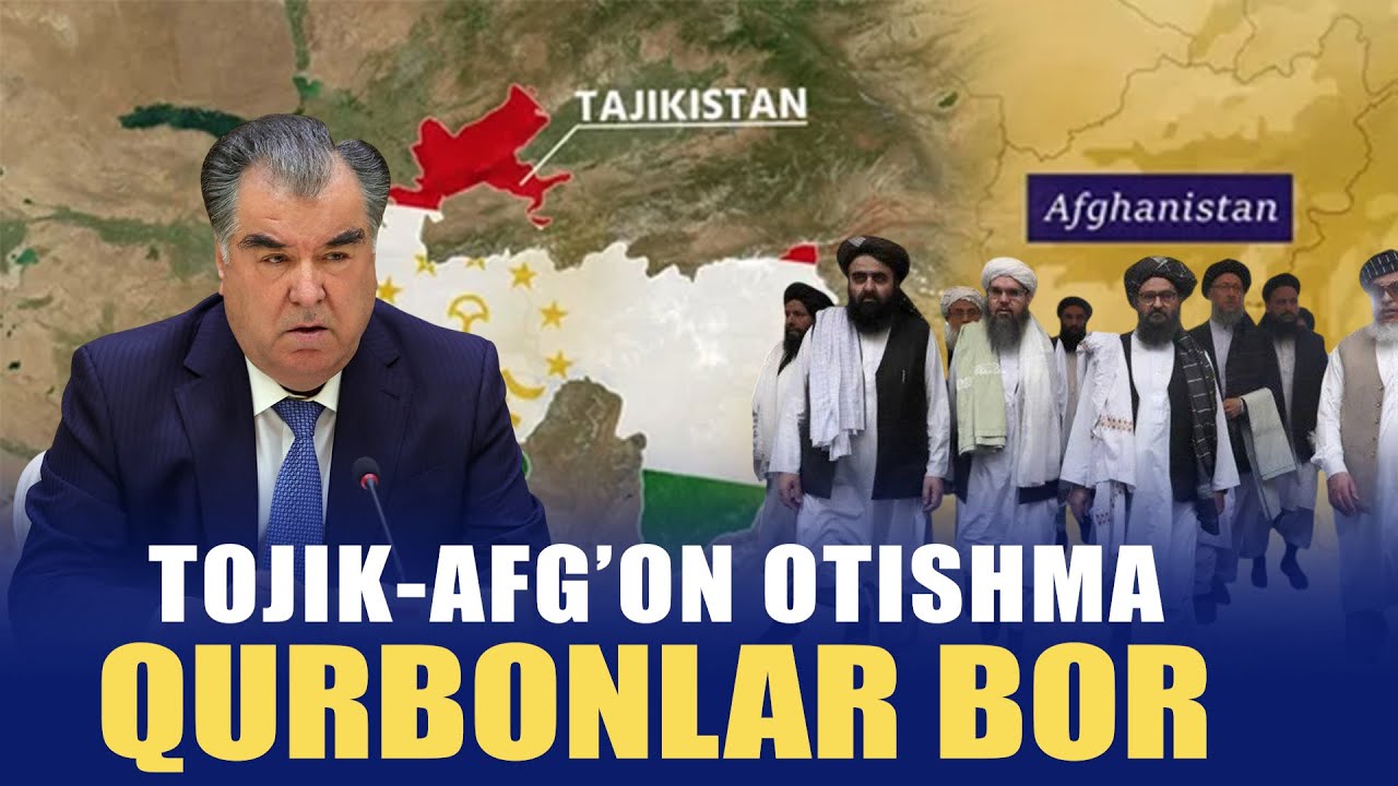 TOJIK-AFG'ON CHEGARADA OTISHMA QURBONLAR BOR va BOSHQA XARABLAR