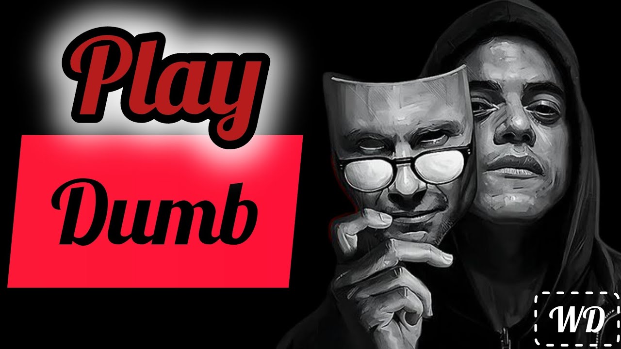 PLAY DUMB: Why Being Underestimated Is the Most Dangerous Illusion