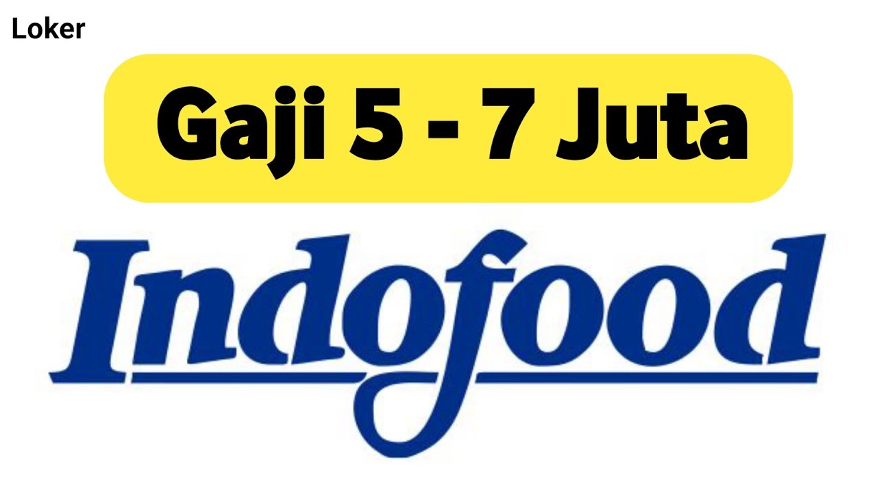 LOWONGAN KERJA HARI INI II PT INDOFOOD PRIA ATAU WANITA GAJI 5 SAMPAI 7 JUTA