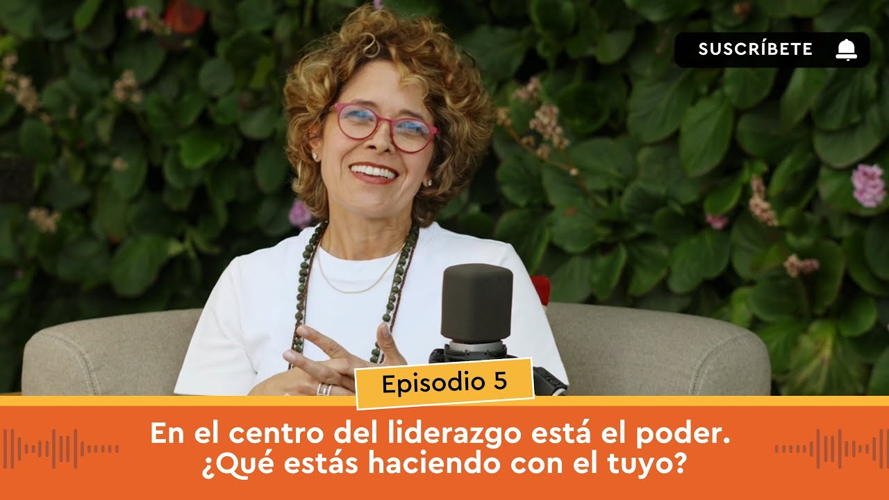 En el centro del liderazgo está el poder. ¿Qué estás haciendo con el tuyo? | EP 5 - T2 | #Podcast