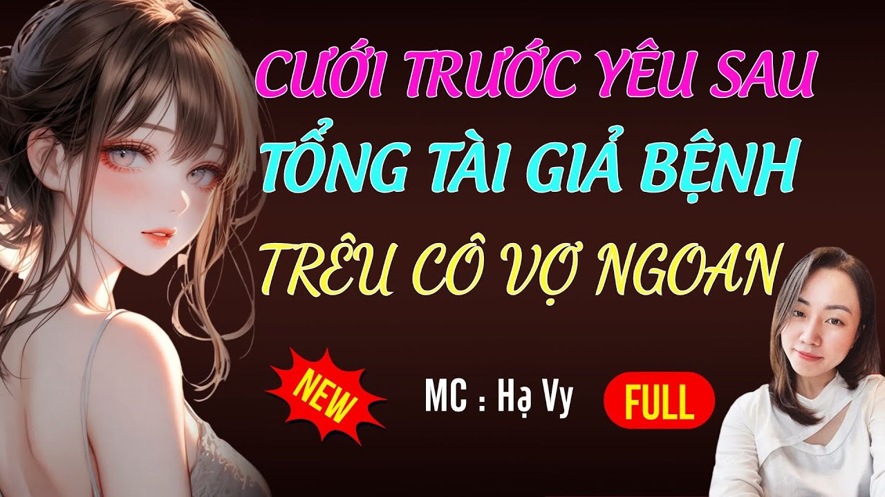 TỔNG TÀI GIẢ BỆNH TRÊU CÔ VỢ NGOAN | AUDIO TIỂU THUYẾT NGÔN TÌNH HAY MC HẠ VY DIỄN ĐỌC MỚI 2025