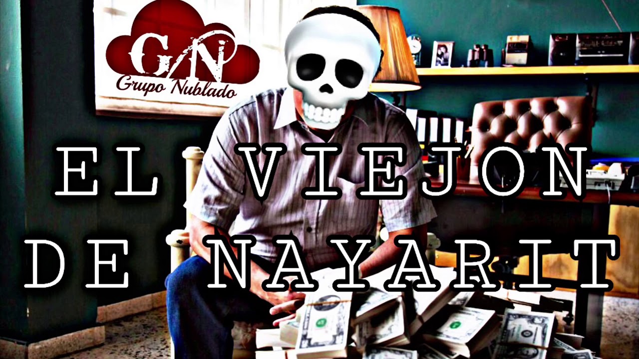 El Viejon De Nayarit (Corrido Nuevo 2018) - Grupo Nublado