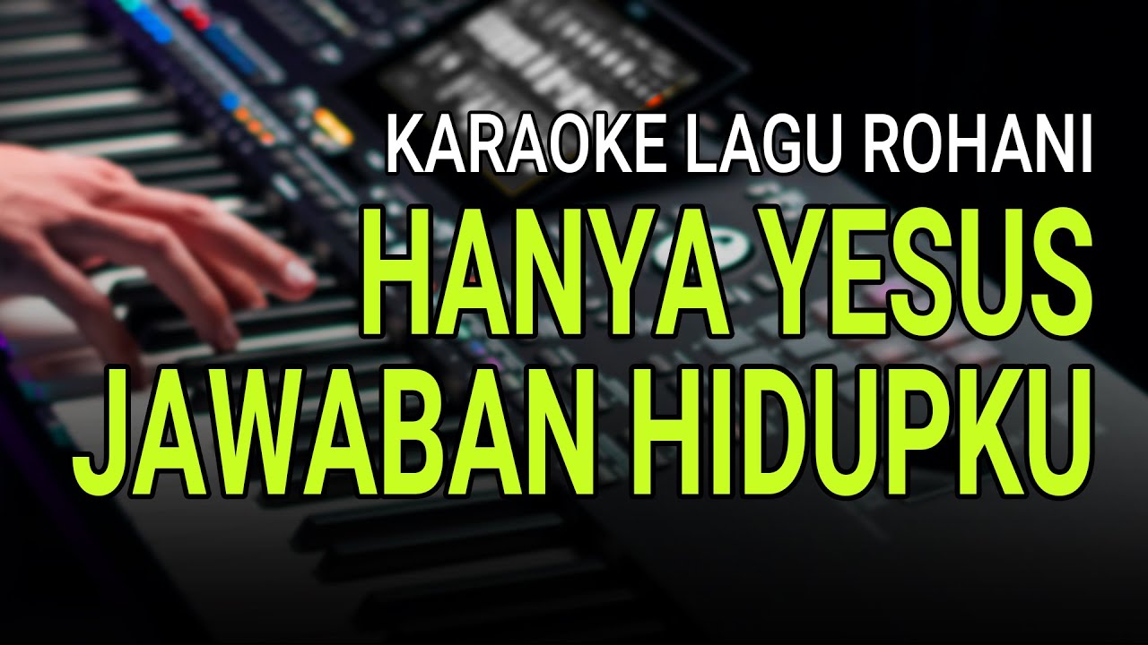 HANYA YESUS JAWABAN HIDUPKU - Karaoke Lagu Rohani