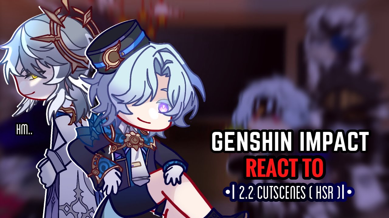 🩵✨ Реакция Genshin Impact на кат-сцены 2.2 || Gacha Club || Honkai Star Rail
