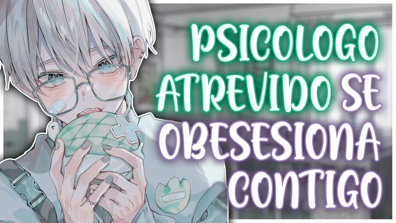 PSICOLOGO ATREVIDO se OBESIONA CONTIGO | Asmr Roleplay
