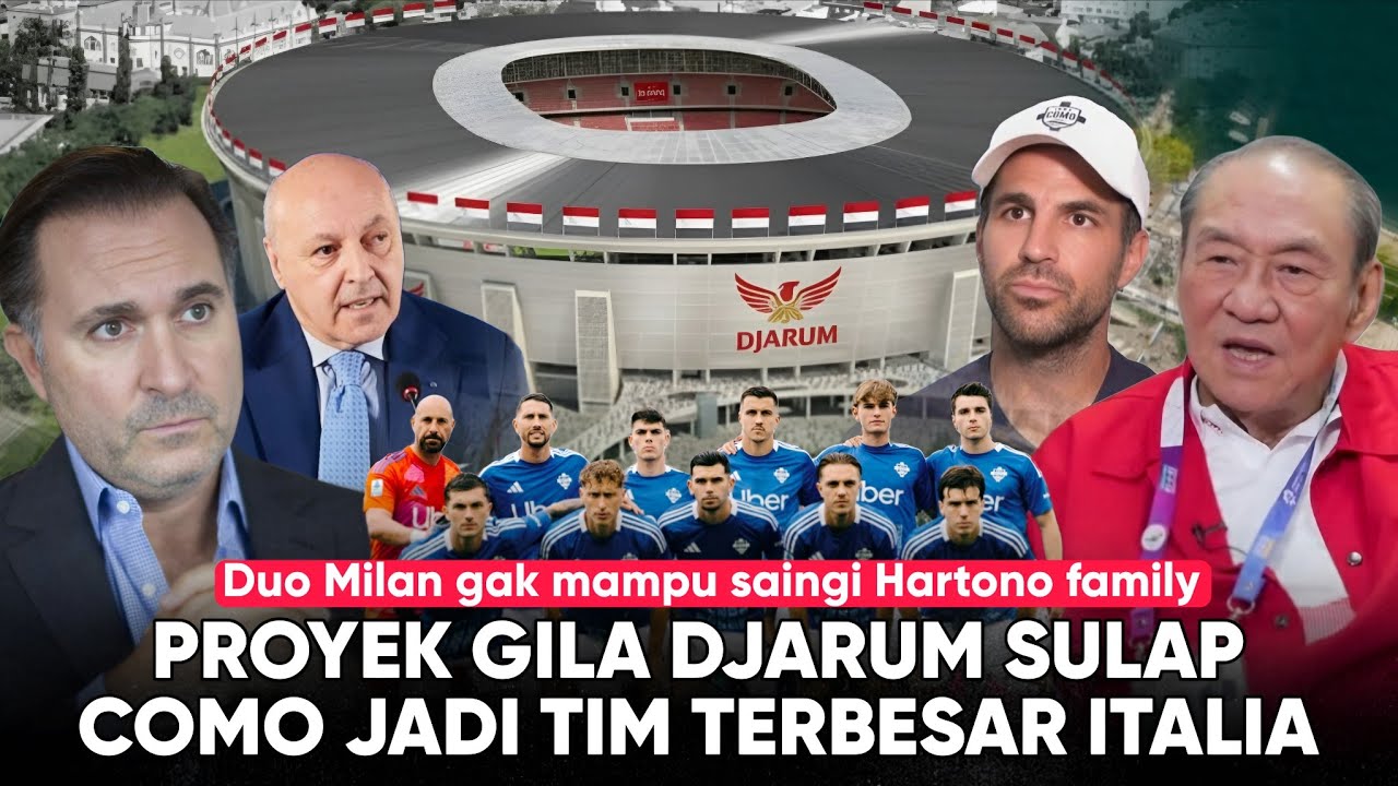 CEO Inter & Milan Kaget, Djarum Ternyata SEKAYA Itu ‘Sulap Como jadi Disneyland’ Proyek Besar Djarum