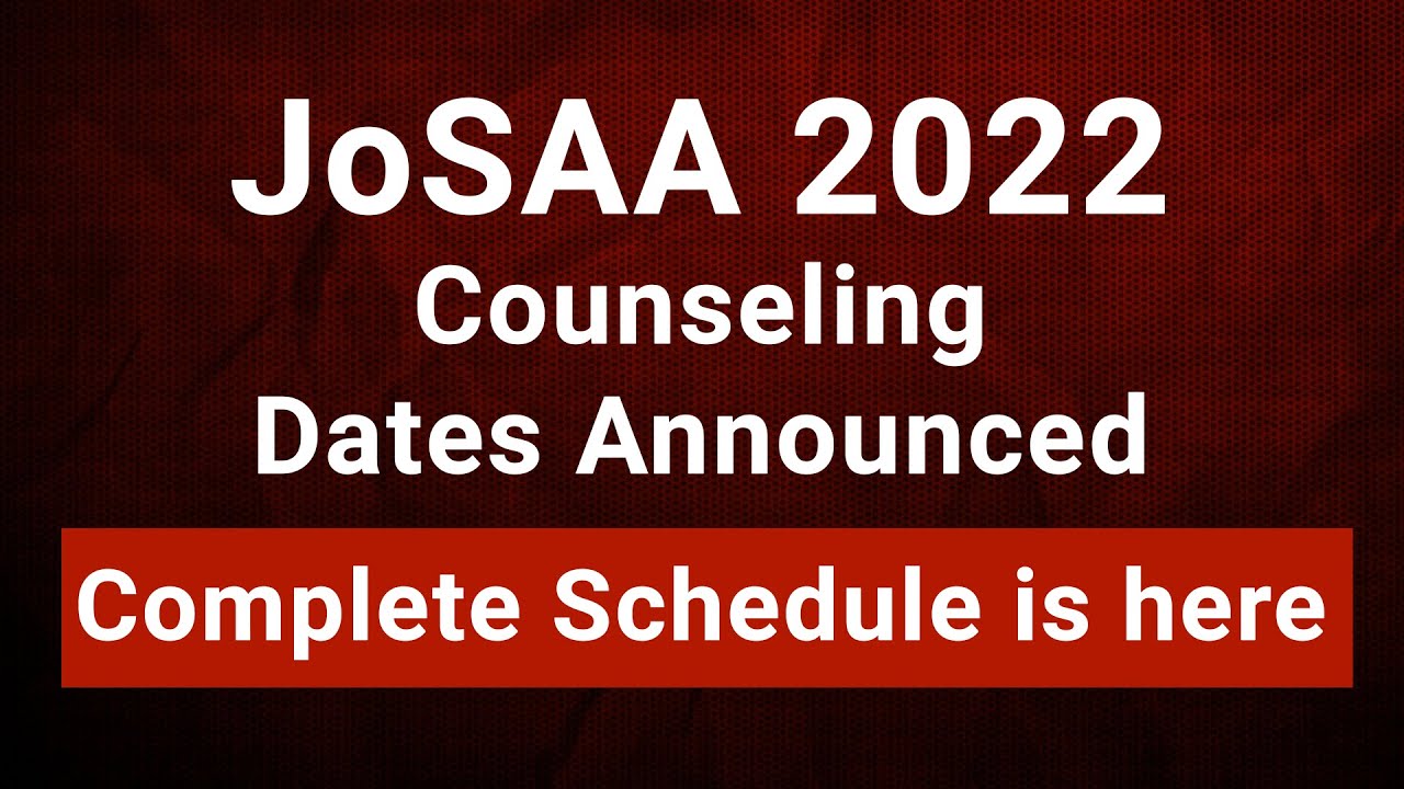 JoSAA 2022 Counseling Schedule Announced | Counseling Starts from 12th September 2022