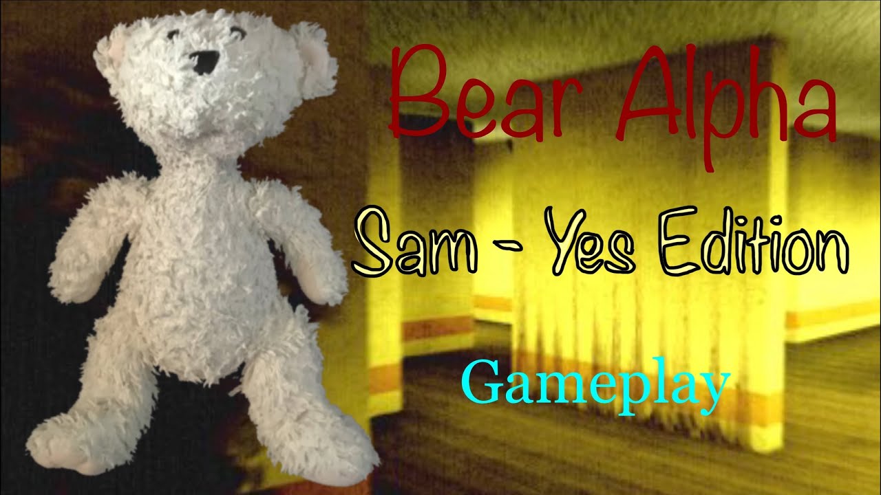Sam - Yes Edition gameplay ||| Bear Alpha ||| Sam_Alpha