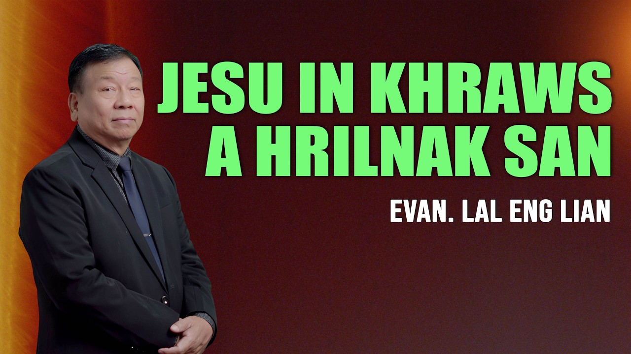 Evan. Lal Eng Lian | JESU IN KHRAWSA HRILNAK SAN (Wednesday)