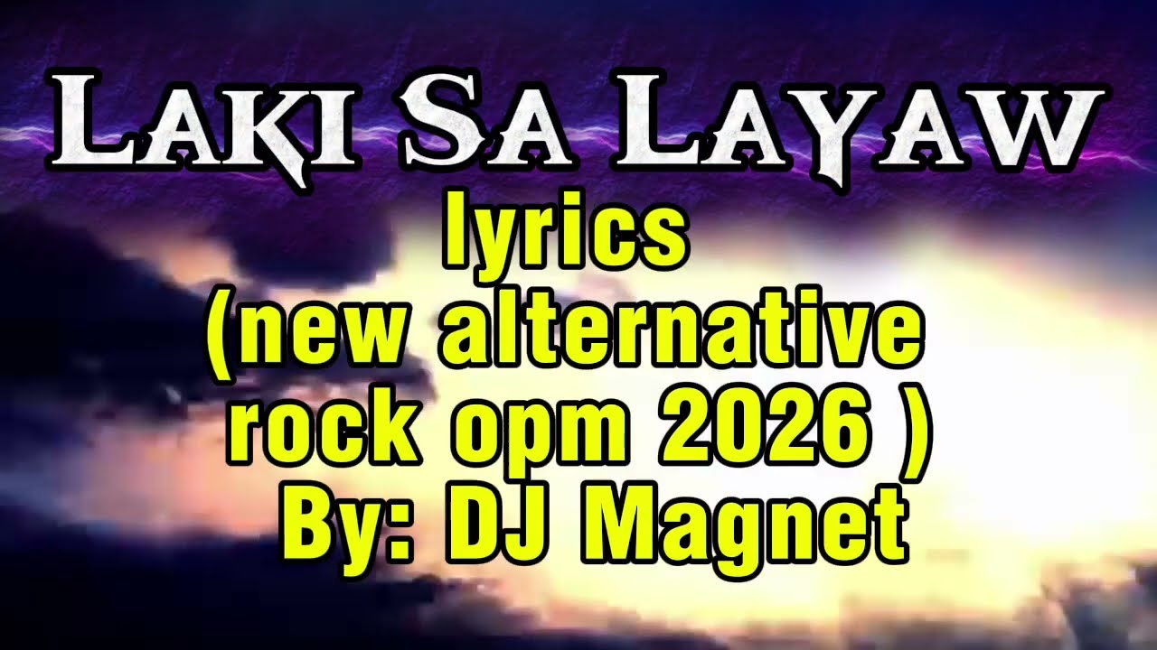 Laki Sa Layaw By: DJ Magnet (lyrics new alternative rock opm 2026) 
