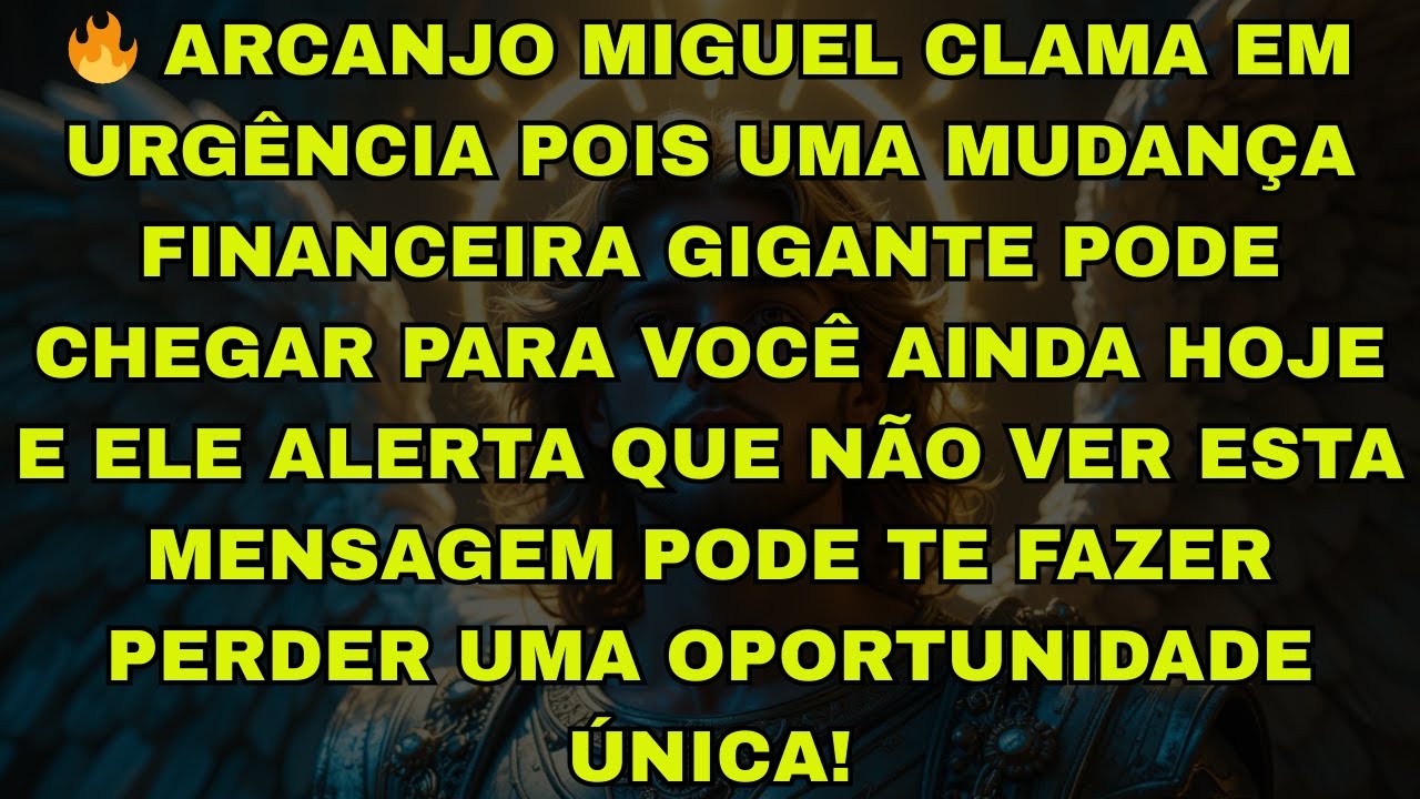 🔥 ARCANJO MIGUEL CLAMA EM URGÊNCIA POIS UMA MUDANÇA FINANCEIRA GIGANTE PODE CHEGAR PARA VOCÊ AINDA H