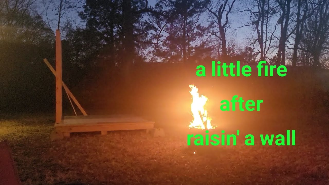 A little fire after raisin' a wall 