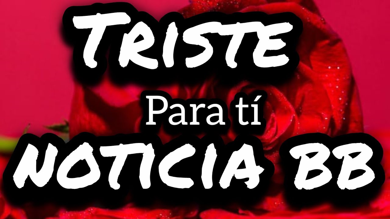 Esta noticia es muy triste pero tenia que decirtelo hoy mi princesa por favor escuchalo bb