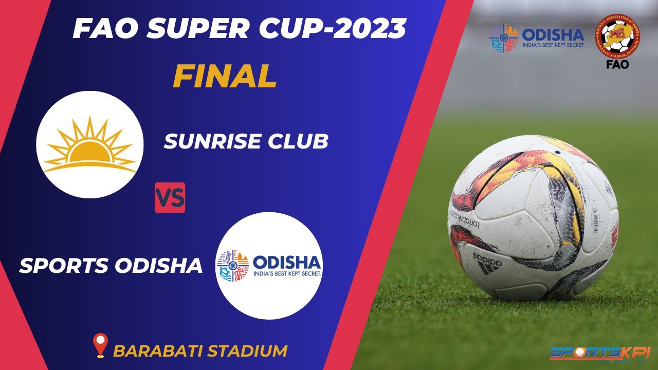 SUNRISE CLUB VS SPORTS ODISHA | FAO SUPER CUP-2023 | FINAL | LIVE