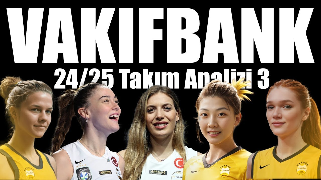 Vakıfbank Takım Analizi - 3 (2024-2025 Sezonu Öncesi)