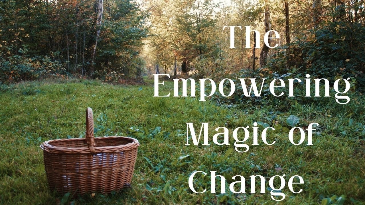 The Empowering Magic of Change