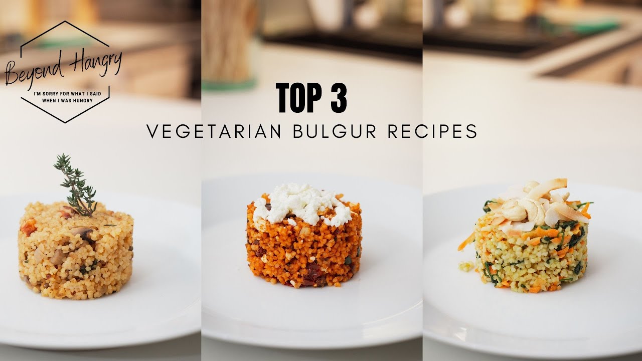 Top 3 Vegetarian Bulgur Recipes