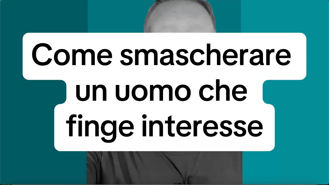 COME SMASCHERARE UN UOMO CHE FINGE INTERESSE
