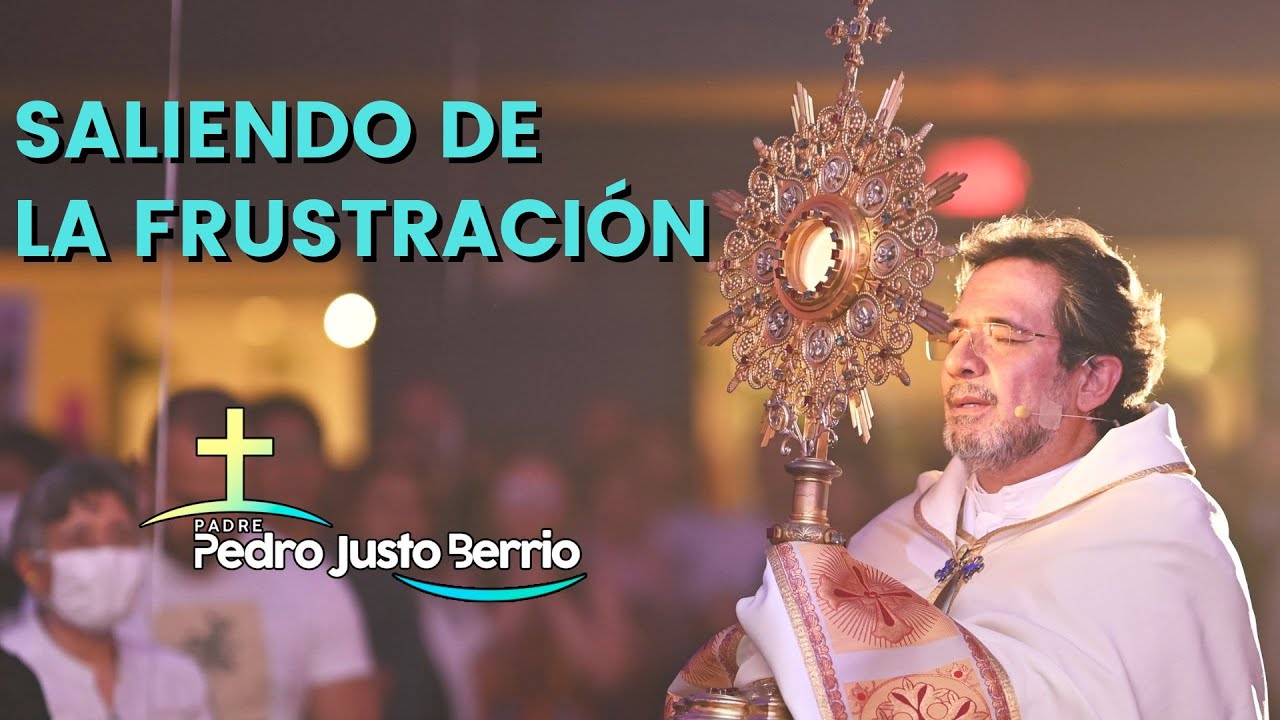 Saliendo de la frustración - Padre Pero Justo Berrío