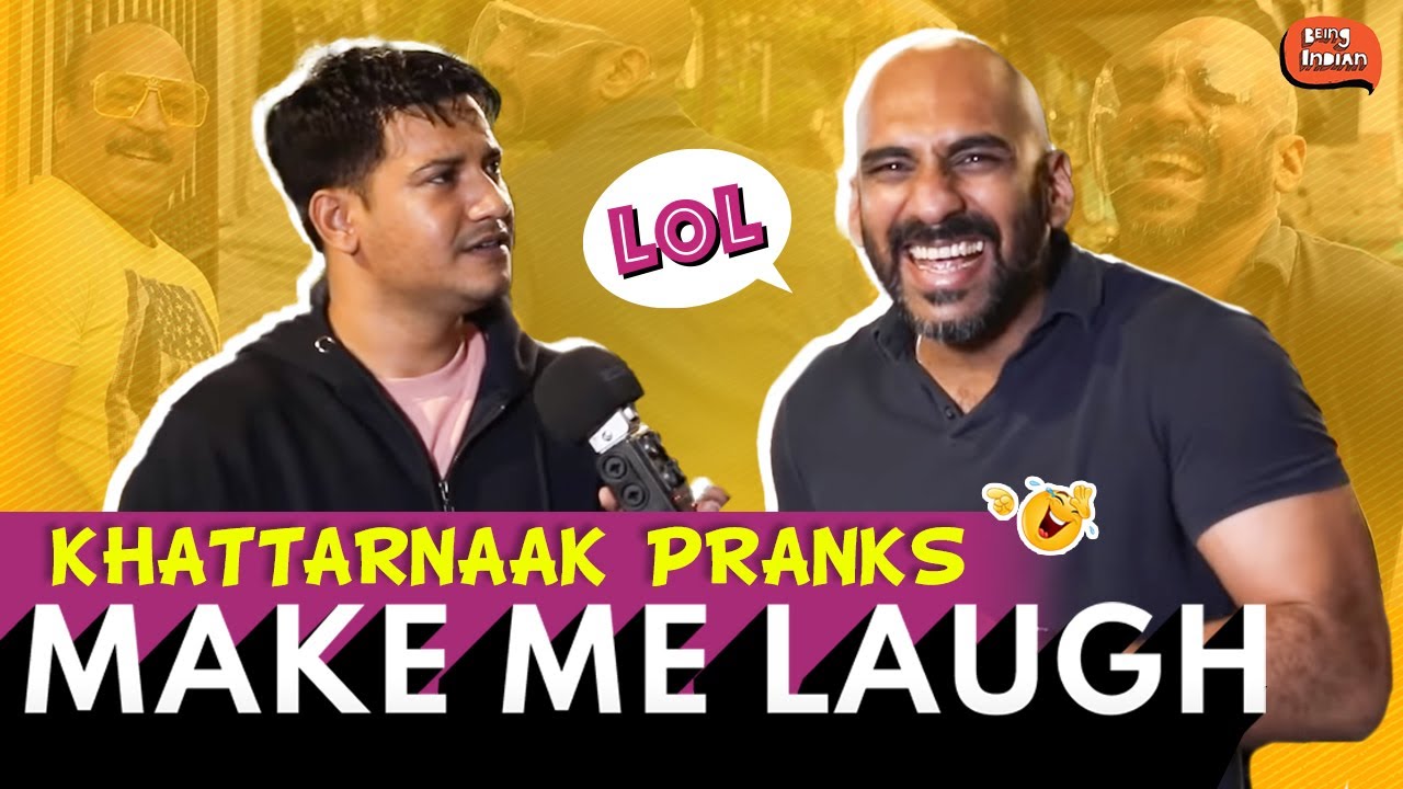 Khattarnaak Pranks - Make Me Laugh | Being Indian