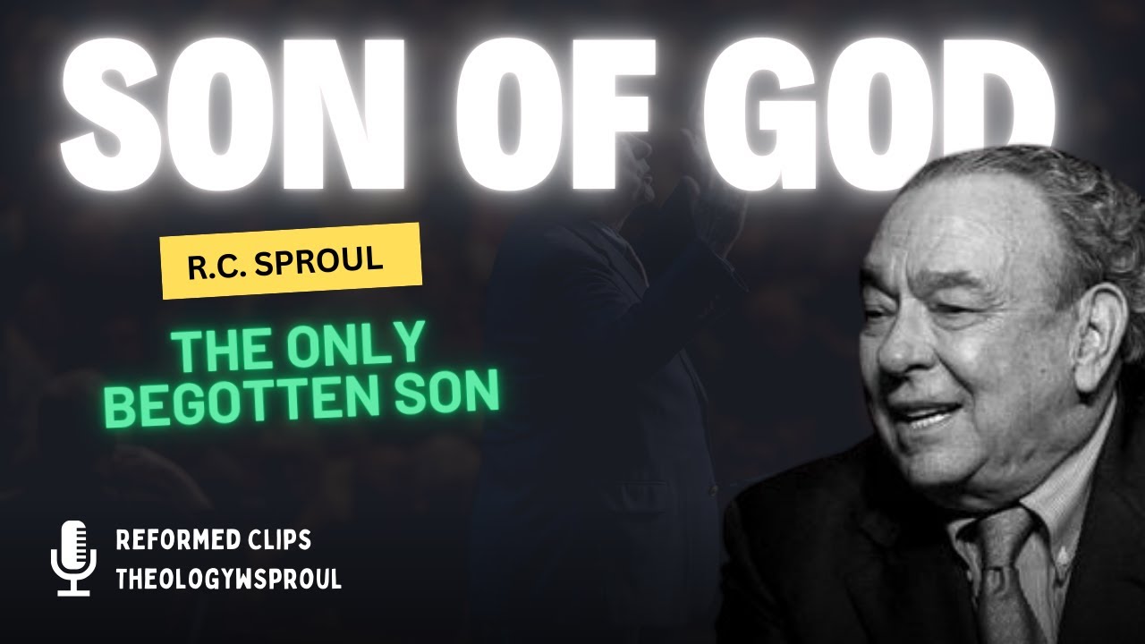 R.C. Sproul: Christ, the Only Begotten Son & Our Adoption into God's Family