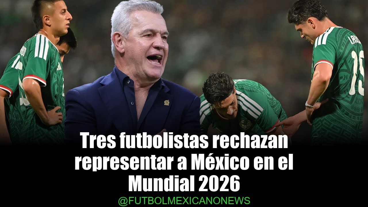 ¡Sorpresa! Tres jugadores le dicen no a México en el Mundial