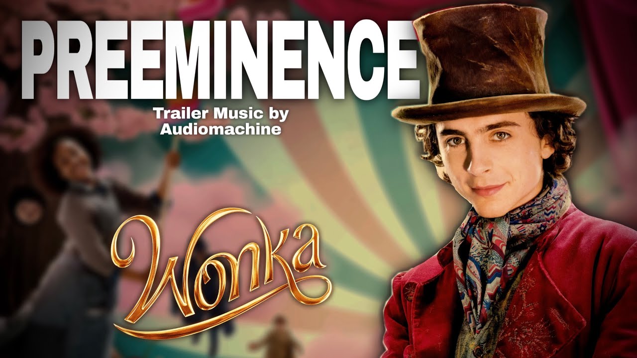 Preeminence - Wonka (Trailer Music)