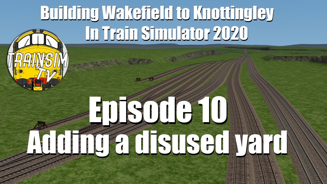 Train Simulator 2020: Building Wakefield to Knottingley Ep.10