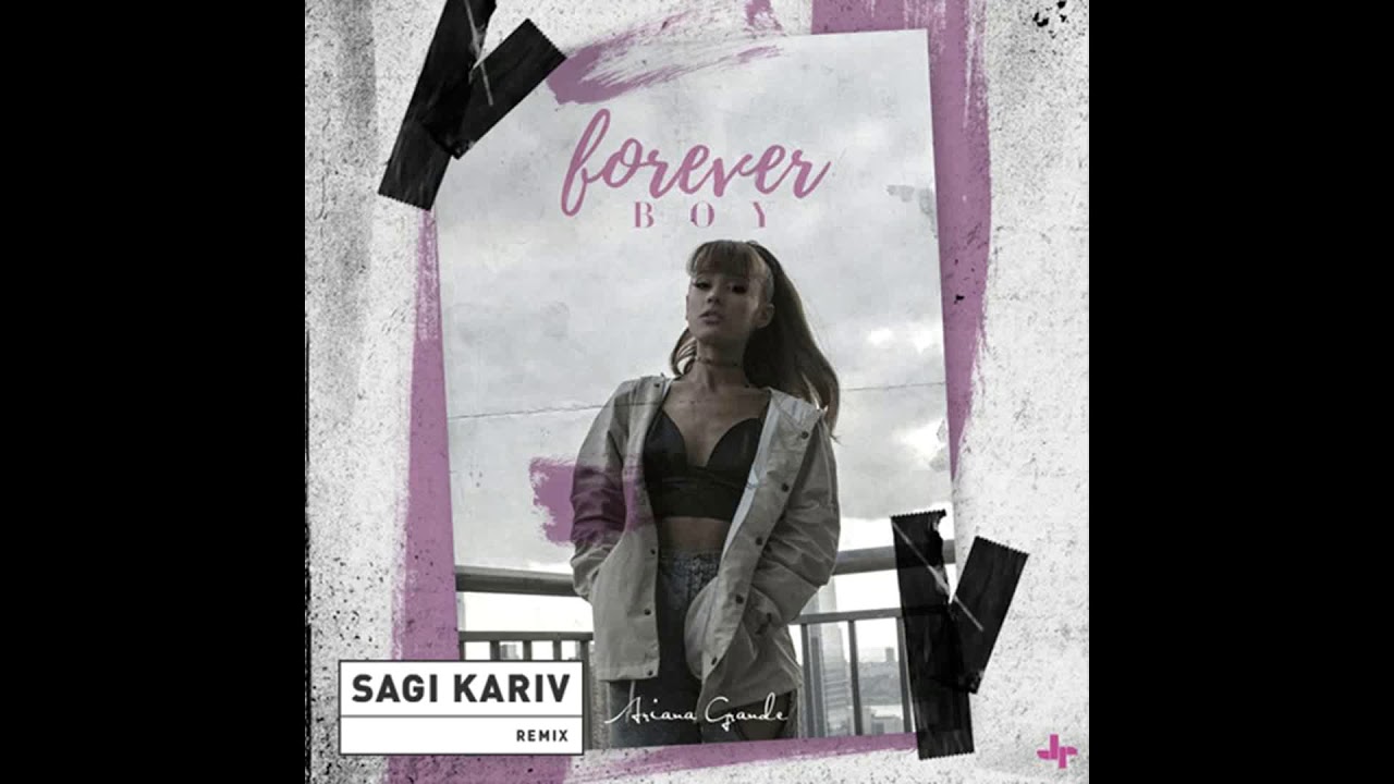 Ariana Grande - Forever Boy (Sagi Kariv Remix)