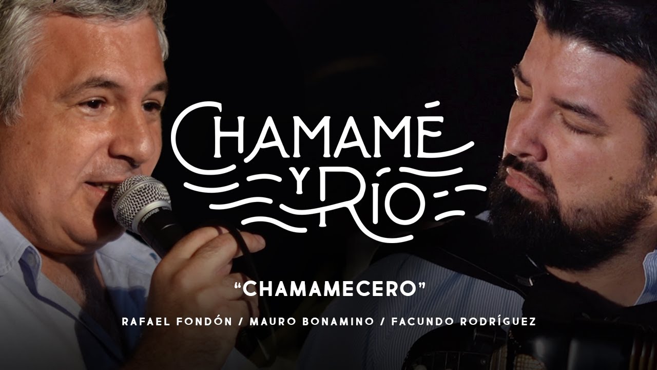 CHAMAMECERO I CHAMAMÉ Y RÍO I FACUNDO RODRÍGUEZ, RAFAEL FONDON Y MAURO BONAMINO