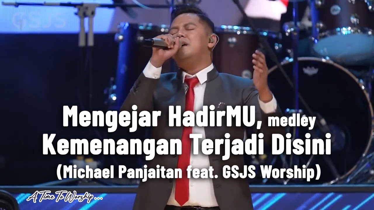 Mengejar hadirMU medley Kemenangan terjadi disini  - GSJS Worship feat  Michael Panjaitan