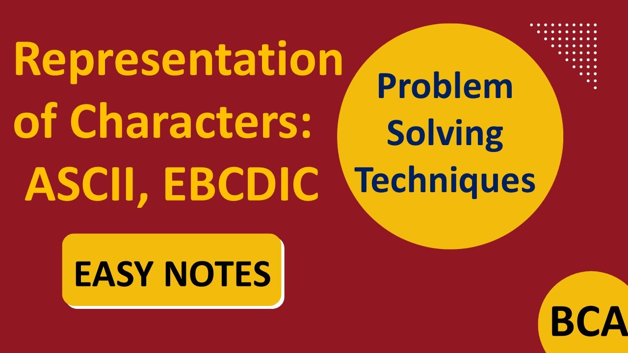 Representation of Characters: ASCII, EBCDIC | BCA  | Problem Solving Techniques |