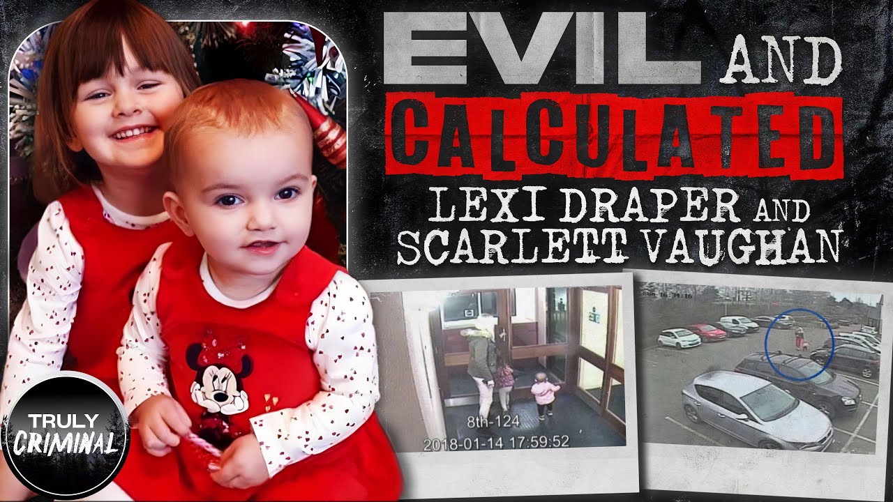 &ldquo;Evil and Calculated&rdquo;: The Murders Of Lexi Draper and Scarlett Vaughan