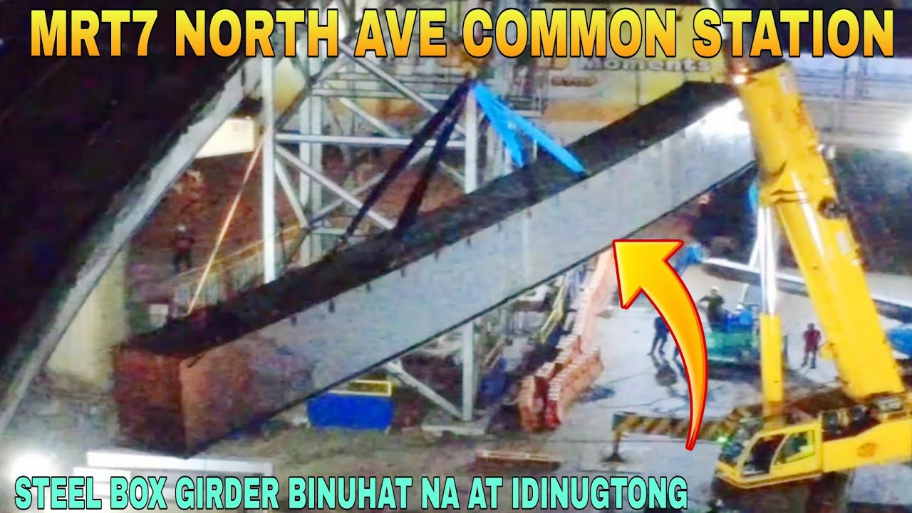 STEEL BOX GIRDER BINUHAT NA AT DINUGTONG/MRT7 NORTH AVE COMMON STATION UNIFIED GRAND CENTRAL STATION