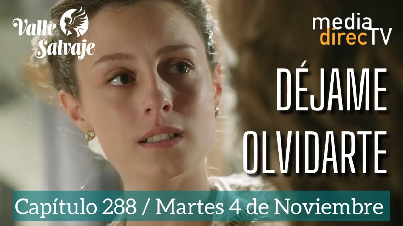Cap&iacute;tulo 288 Valle Salvaje RESUMEN Y AVANCE / D&eacute;jame olvidarte 