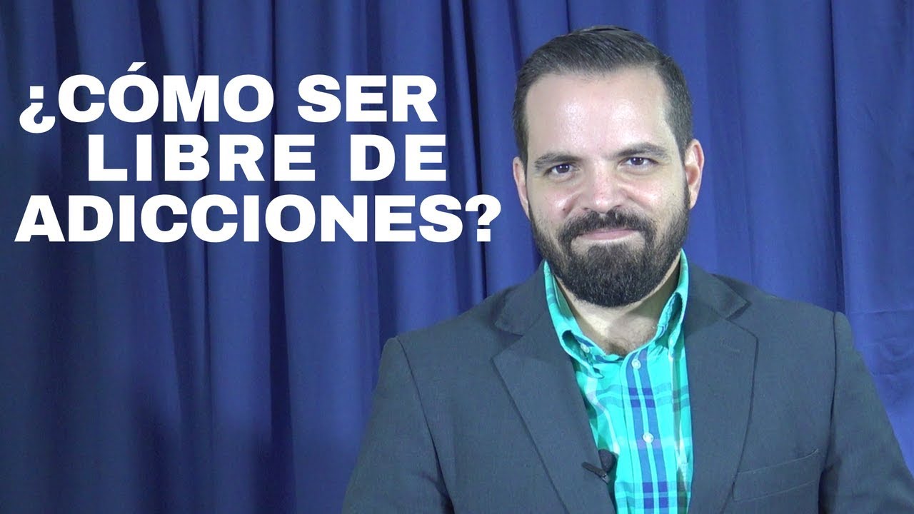 ¿Cómo ser libre de adicciones?