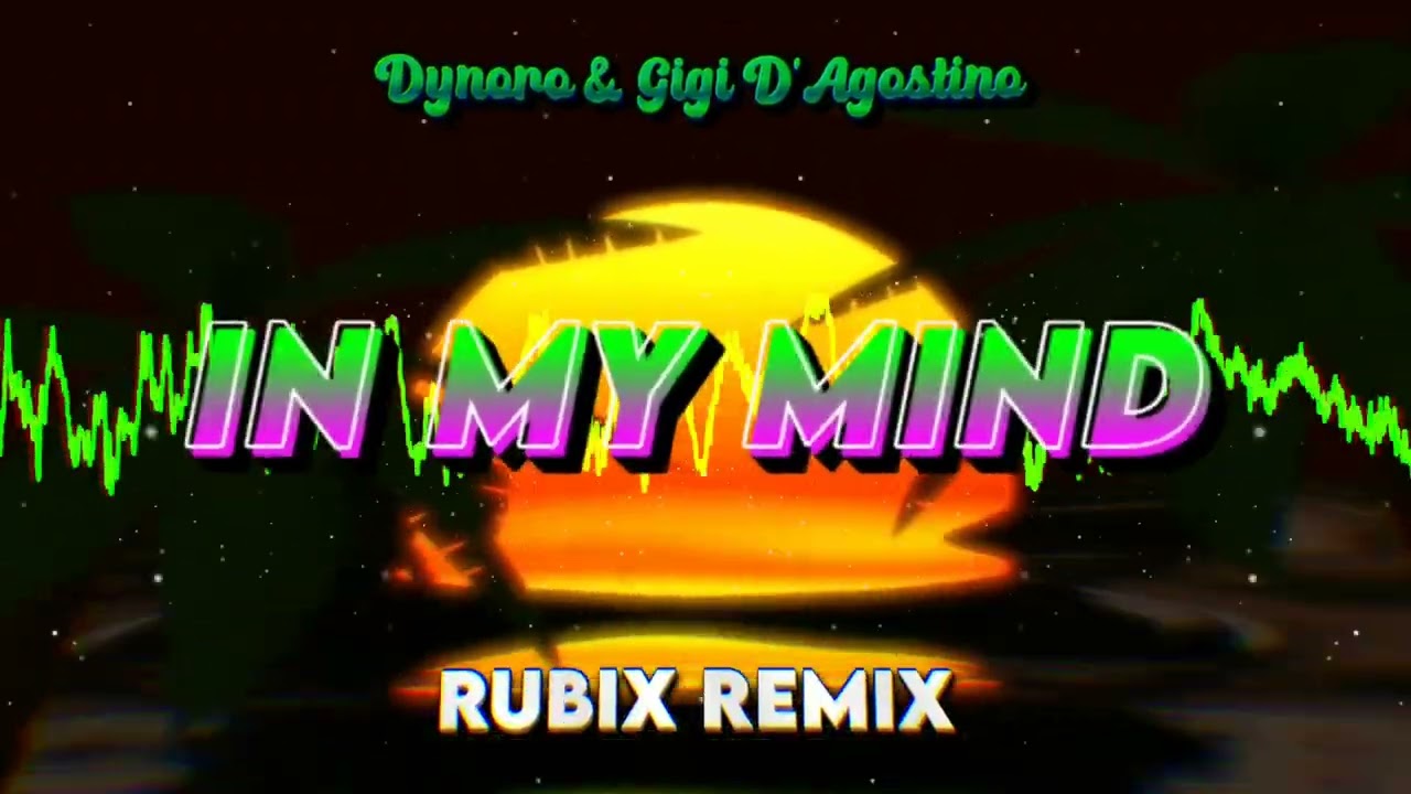 Dynoro & Gigi D’Agostino - In My Mind (RUBIX REMIX)