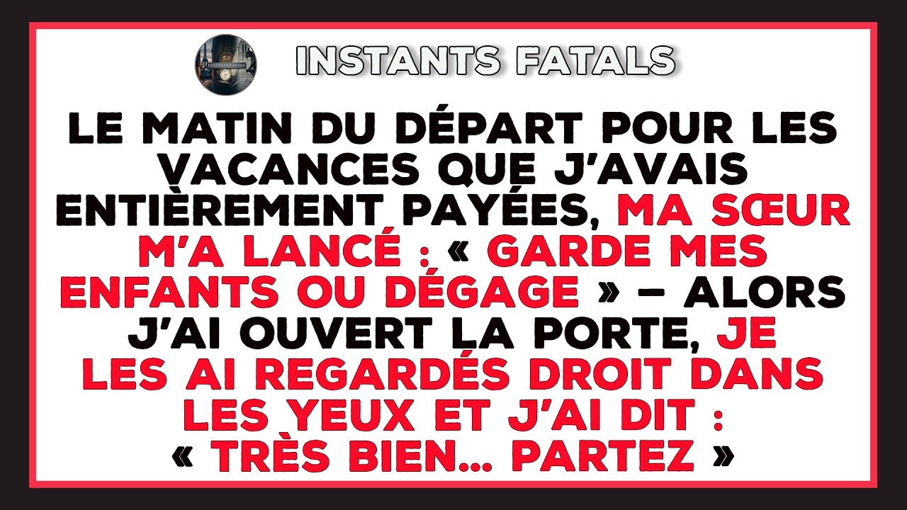 Ma Sœur Exige Que Je Garde Ses Enfants Turbulents Pendant Des Vacances Familiales Que J’ai Payées…