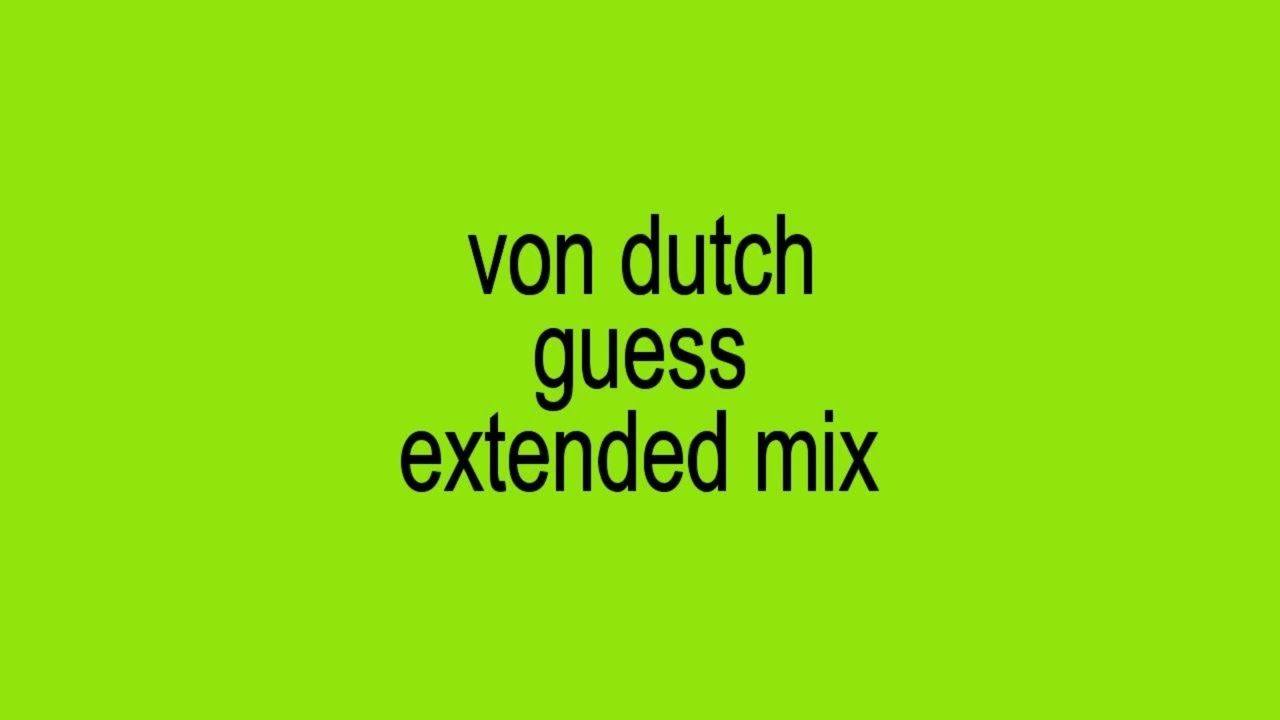 VON DUTCH x GUESS - EXTENDED MIX