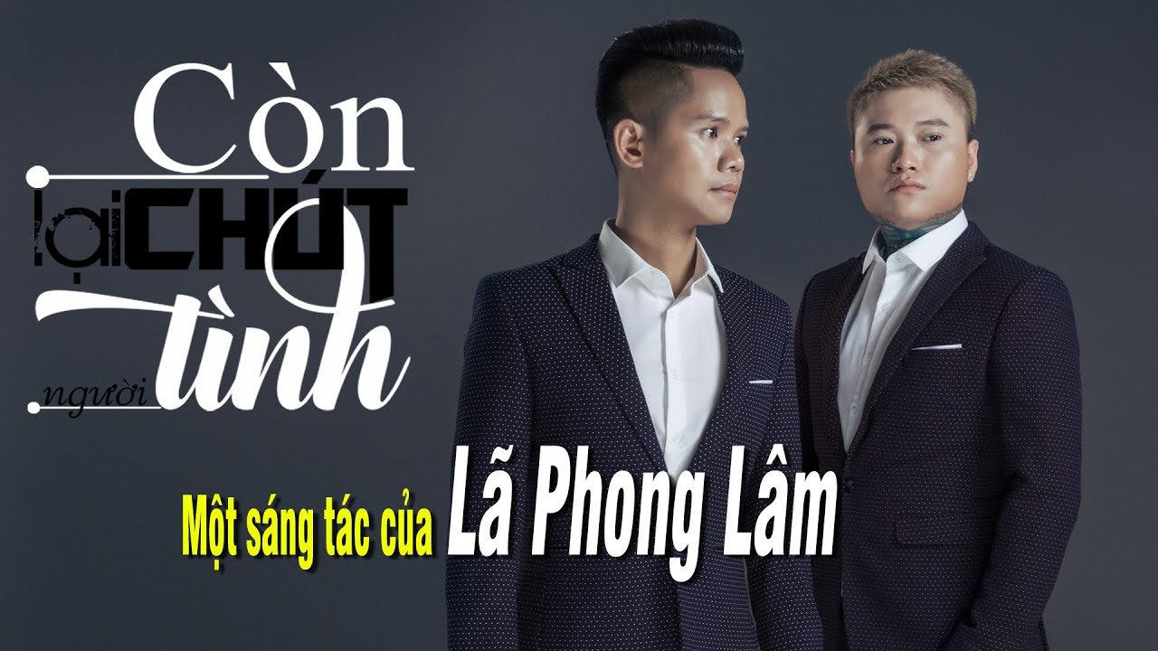 C&ograve;n Lại Ch&uacute;t T&igrave;nh Người - Vũ Duy Kh&aacute;nh ft L&atilde; Phong L&acirc;m [Lyrics HD]