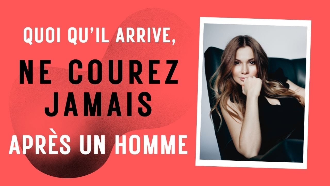 Quoi qu’il arrive, ne courez jamais après un homme