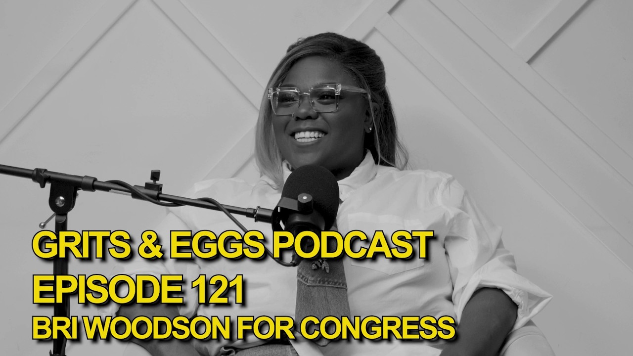 BRI WOODSON FOR CONGRESS | Grits and Eggs Podcast EP. 121