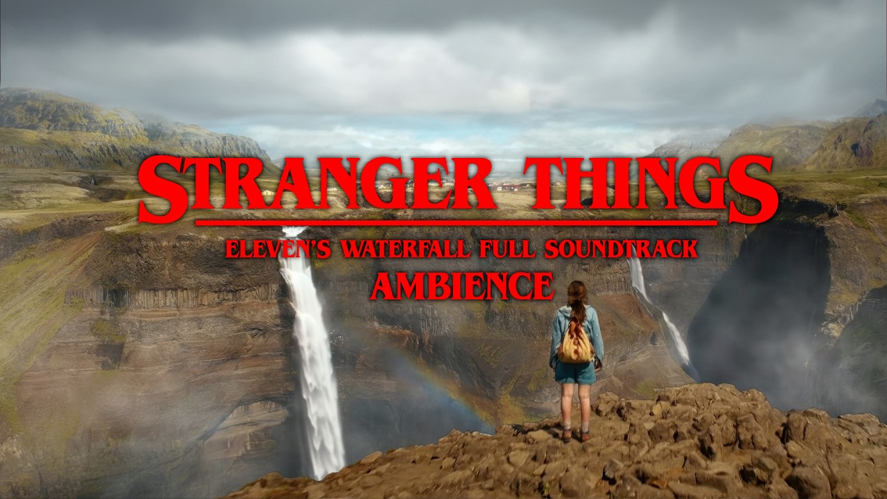 Stranger Things 5 Eleven&rsquo;s Waterfall Ambience | Complete Ending Themes, Soundtrack, Nature Sounds